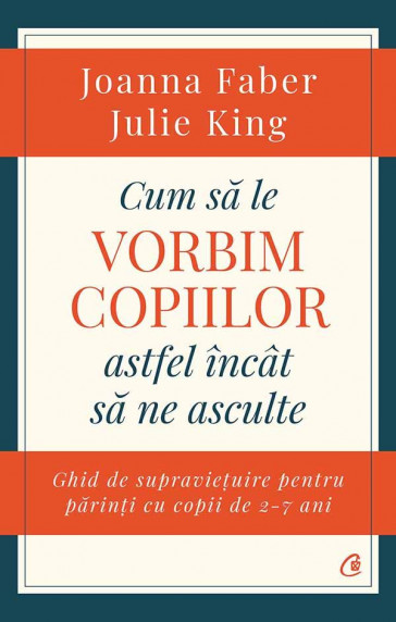 Cum să le vorbim copiilor astfel încât să ne asculte - Joanna Faber, Julie King