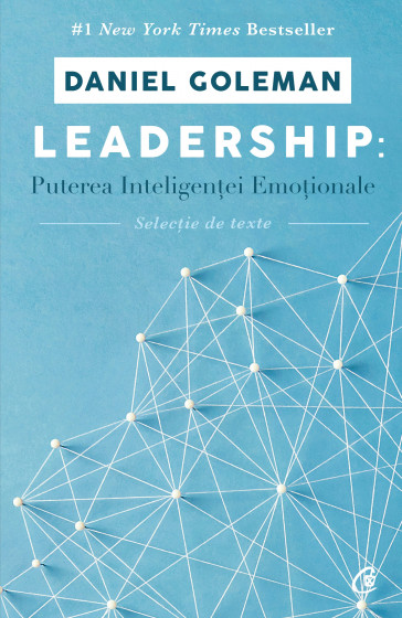Leadership. Puterea inteligenței emoționale - Daniel Goleman