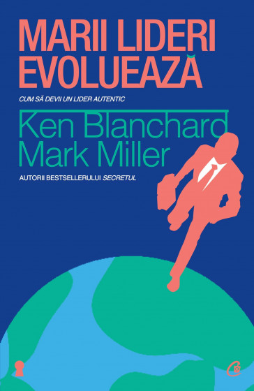 Marii lideri evoluează - Ken Blanchard, Mark Miller
