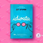 „Idioata” de Elif Batuman
