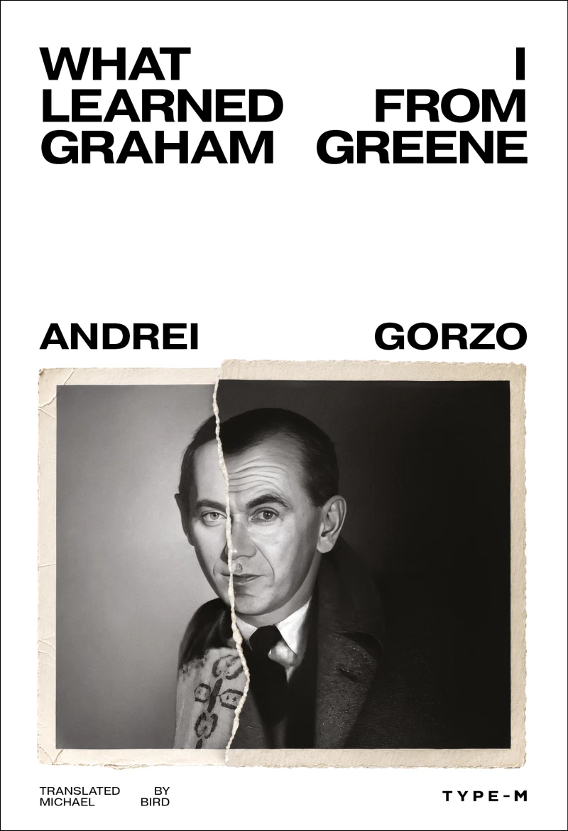 Coperta cărții „What I Learned from Graham Greene”, de Andrei Gorzo